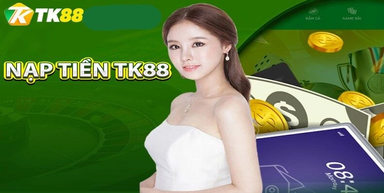 Tầm quan trọng của việc nạp tiền TK88